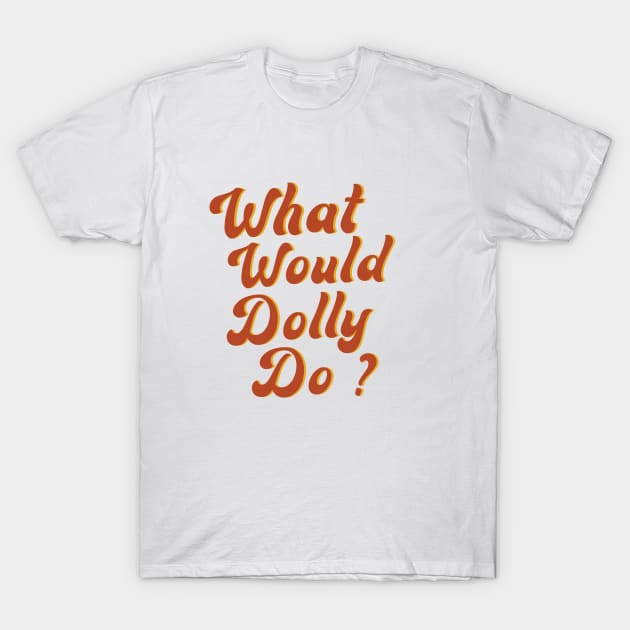 What Would Dolly Do ? T-Shirt by HamzaNabil